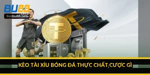Kèo Tài Xỉu bóng đá thực chất cược gì?
