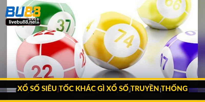 Xổ số siêu tốc là gì? Ưu điểm và mặt trái của tốc độ 2 Xổ số siêu tốc khác gì xổ số truyền thống?