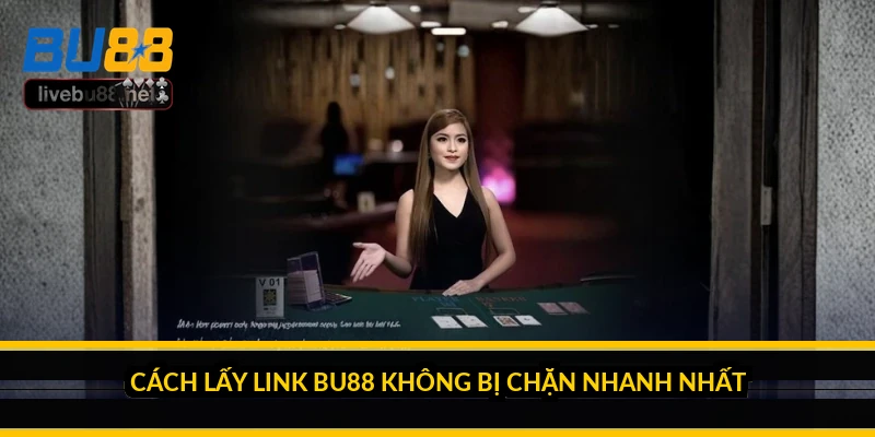 Cách lấy link BU88 không bị chặn nhanh nhất
