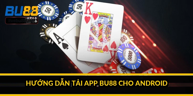 Tải app BU88 nhanh nhất cho iOS và Android 2026 1 Hướng dẫn tải app BU88 cho Android