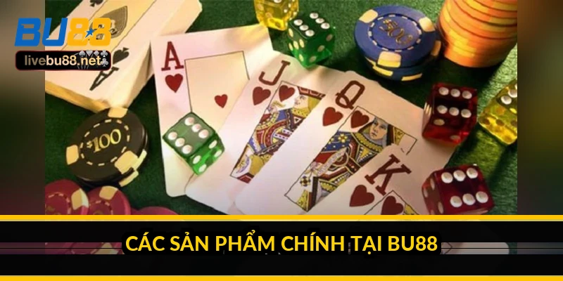 Giới thiệu BU88: nhà cái này thực sự có gì? 1 Các sản phẩm chính tại BU88