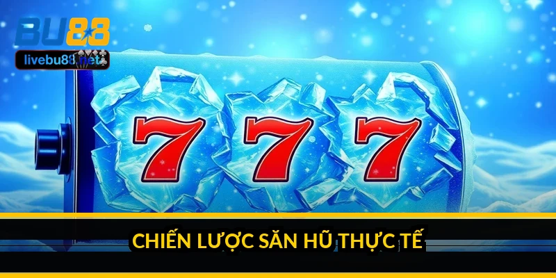 Chiến lược săn hũ thực tế