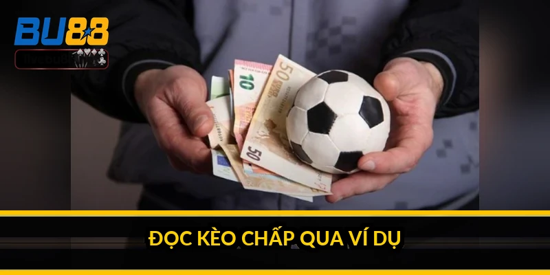 Kèo chấp châu Á là gì? Cách hiểu đơn giản cho người mới 3 Đọc kèo chấp qua ví dụ