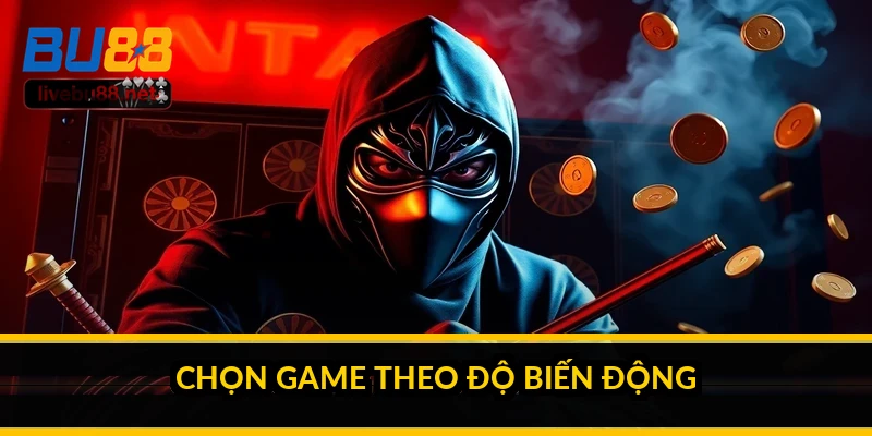 Chọn game theo độ biến động