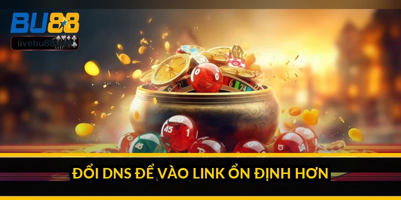 Đổi DNS để vào link ổn định hơn