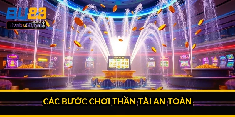 Các bước chơi Thần Tài an toàn