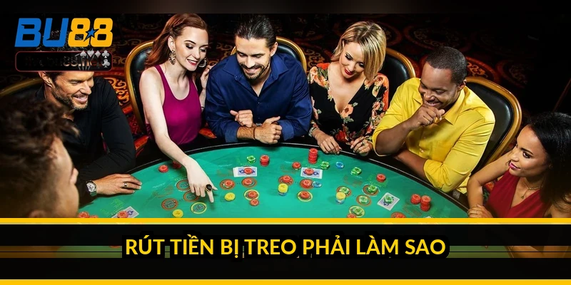 Rút tiền bị treo phải làm sao?