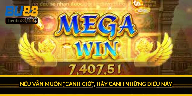 Khung giờ vàng nổ hũ có thật không? Sự thật ít ai nói 5 Nếu vẫn muốn "canh giờ", hãy canh những điều này