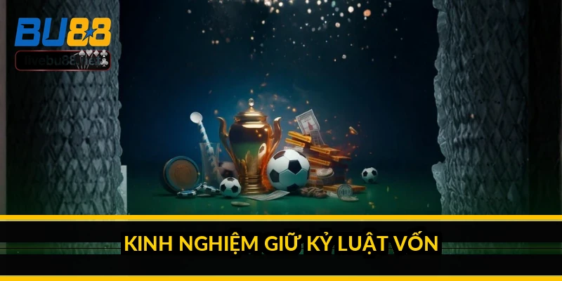 Kinh nghiệm giữ kỷ luật vốn