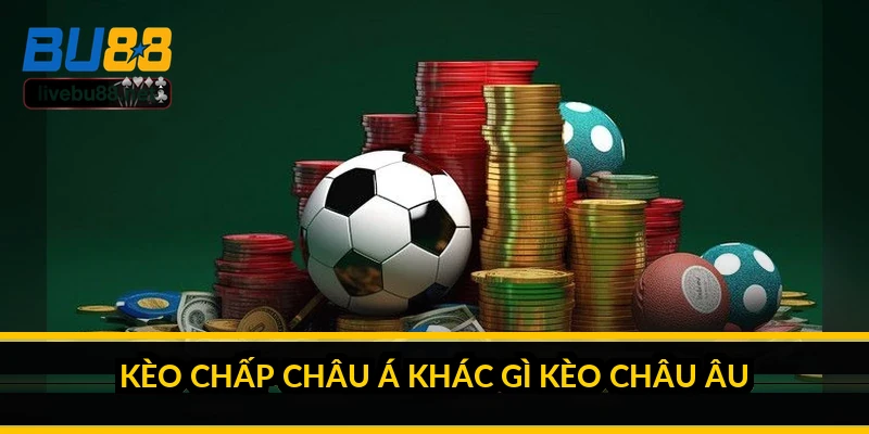 Kèo chấp châu Á là gì? Cách hiểu đơn giản cho người mới 5 Kèo chấp châu Á khác gì kèo châu Âu?